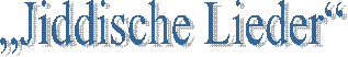 �Jiddische Lieder� 